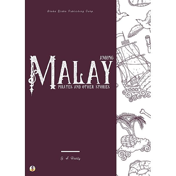 Among Malay Pirates and Other Stories, G. A. Henty, Sheba Blake