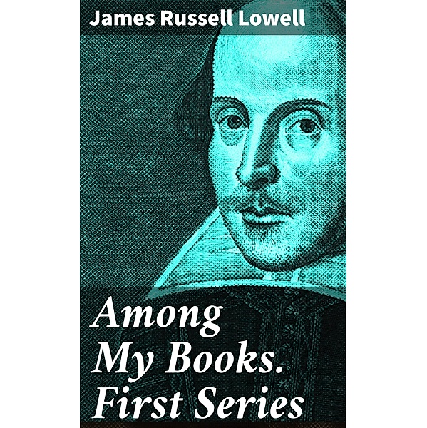 Among My Books. First Series, James Russell Lowell