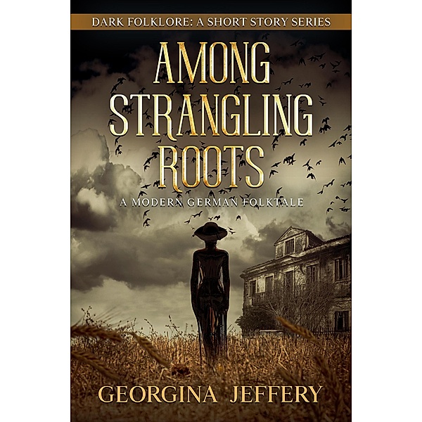 Among Strangling Roots (Dark Folklore, #4) / Dark Folklore, Georgina Jeffery