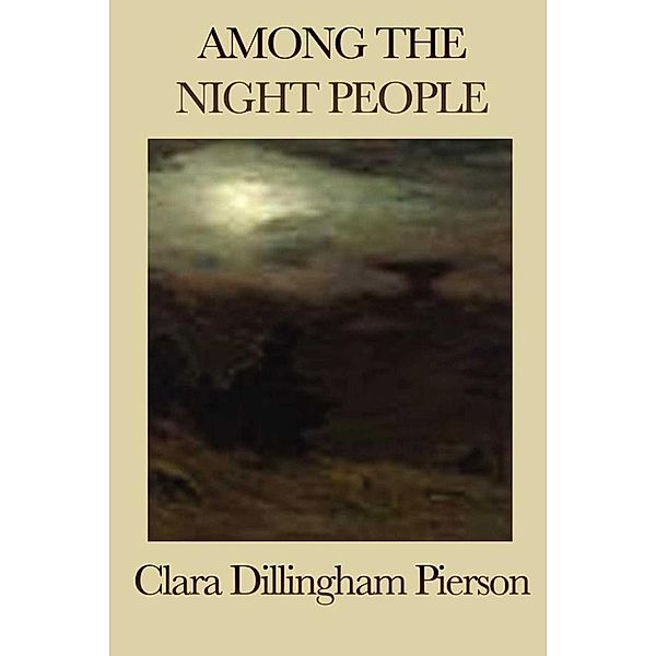 Among the Night People, Clara Dillingham Pierson
