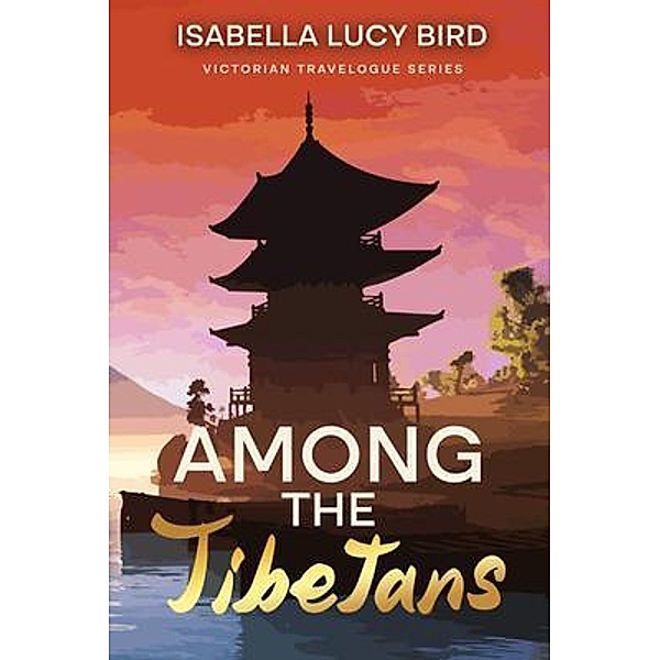 Among the Tibetans, Isabella Lucy Bird