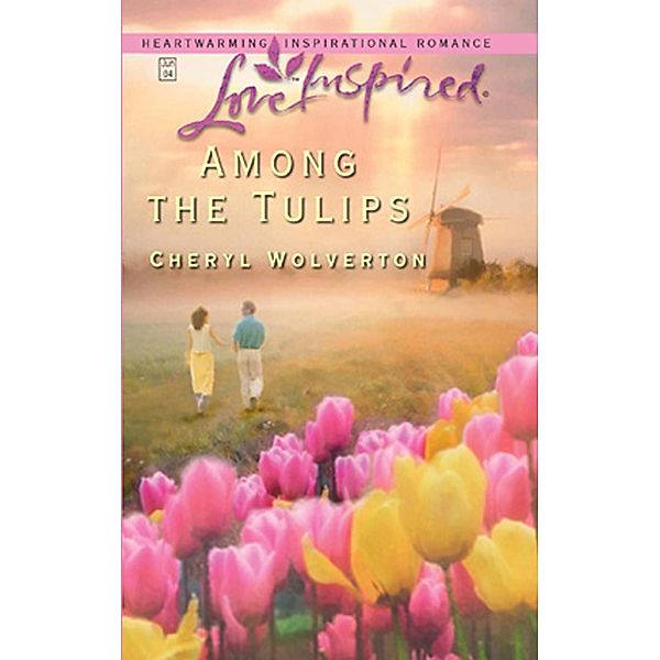 Among The Tulips (Mills & Boon Love Inspired) / Mills & Boon Love Inspired, Cheryl Wolverton