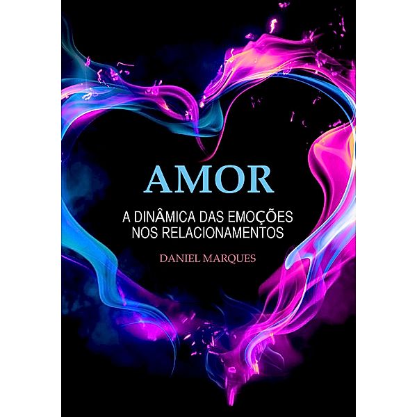 Amor: A Dinâmica das Emoções nos Relacionamentos, Daniel Marques