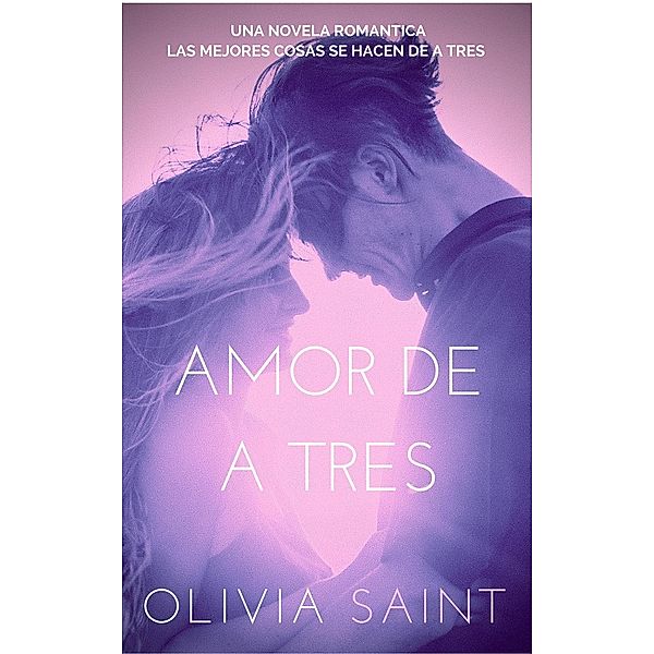 Amor de a Tres: Novela Romantica, Olivia Saint