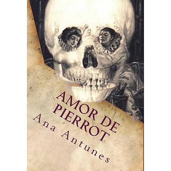 Amor De Pierrot: Cuando El Del Más Allá  Está Más Allá, Ana Claudia Antunes