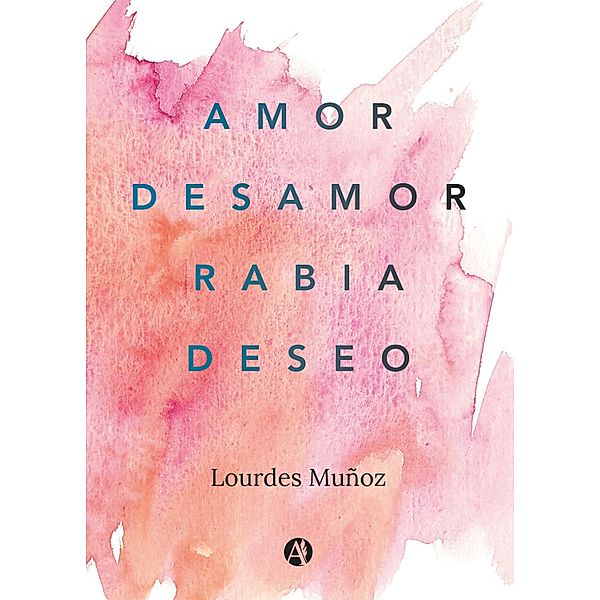 Amor, Desamor, Rabia, Deseo, Lourdes Mun~oz
