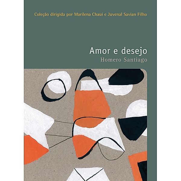 Amor e desejo / Filosofias: o prazer do pensar Bd.12, Homero Santiago