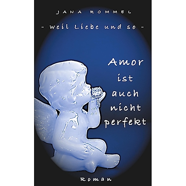 Amor ist auch nicht perfekt / weil Liebe und so Bd.2/3, Jana Rommel