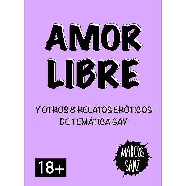 Amor libre. Y otros 8 relatos eróticos de temática gay, Marcos Sanz