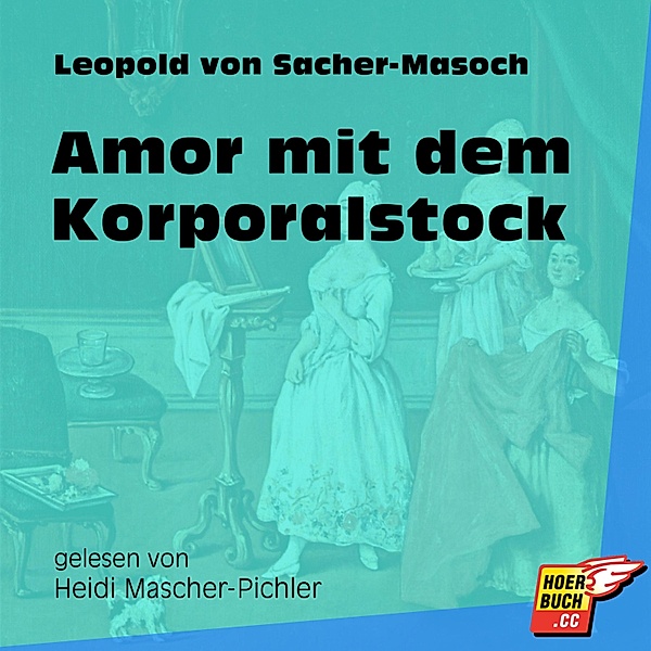 Amor mit dem Korporalstock, Leopold von Sacher-Masoch