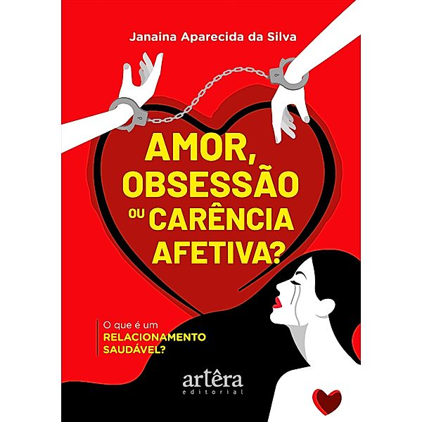 Amor, Obsessão ou Carência Afetiva? O que é um Relacionamento Saudável?, Janaína Aparecida da Silva