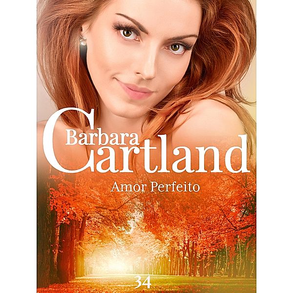 Amor Perfeito / A Eterna Coleção de Barbara Cartland Bd.34, Barbara Cartland