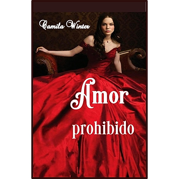 Amor Prohibido (Amor y secretos, #1) / Amor y secretos, Camila Winter