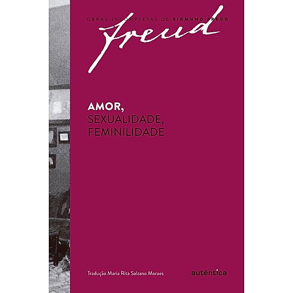 Amor, sexualidade, feminilidade, Sigmund Freud, Maria Rita Salzano Moraes