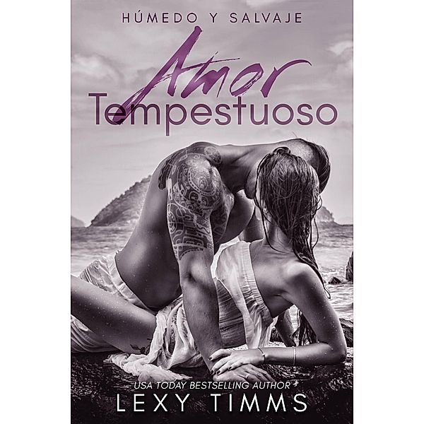 Amor Tempestuoso (Húmedo y Salvaje, #1), Lexy Timms