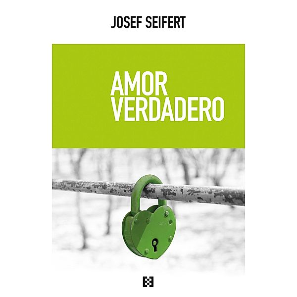 Amor verdadero / Opuscula philosophica, Josef Seifert