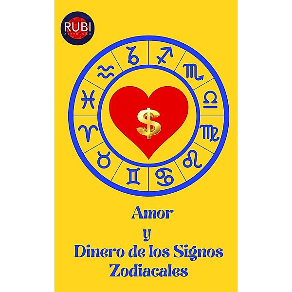 Amor  y  Dinero de los Signos Zodiacales, Rubi Astrólogas