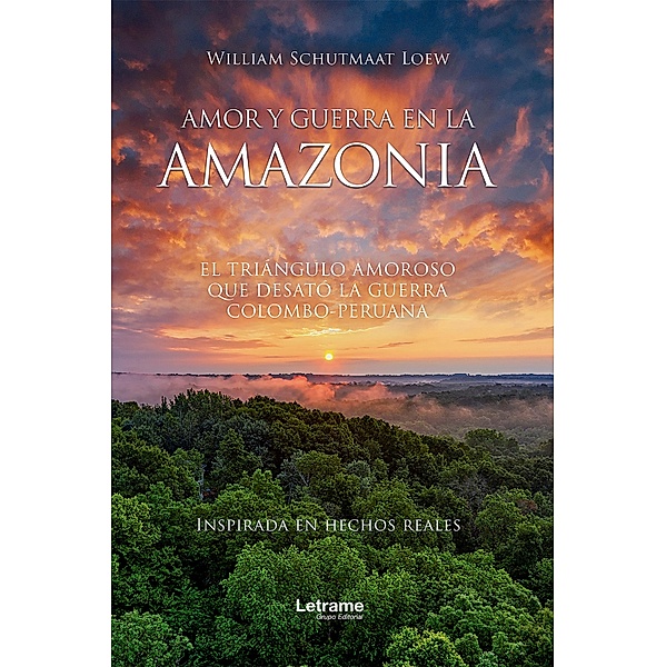 Amor y guerra en la Amazonia; El triángulo amoroso que desató la guerra colombo, William Schutmaat