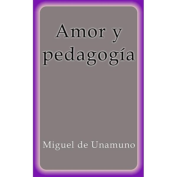 Amor y pedagogía, Miguel De Unamuno