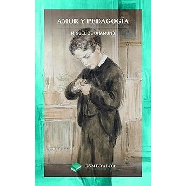 Amor y pedagogía, Miguel de Unamuno