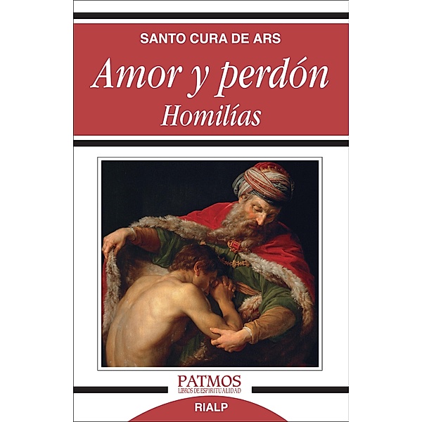 Amor y perdón. Homilías / Patmos, San Juan Bautista María Vianney