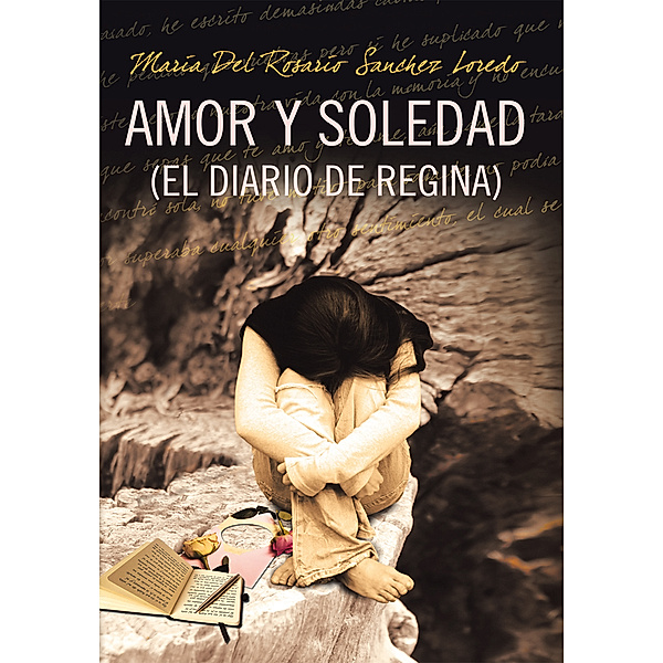 Amor Y Soledad (El Diario De Regina), María del Rosario Sánchez Loredo