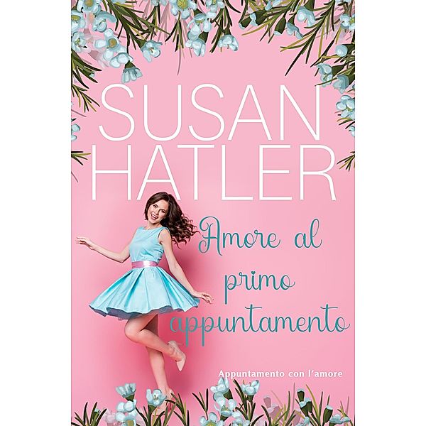 Amore al primo appuntamento (Appuntamento con l'amore, #1) / Appuntamento con l'amore, Susan Hatler