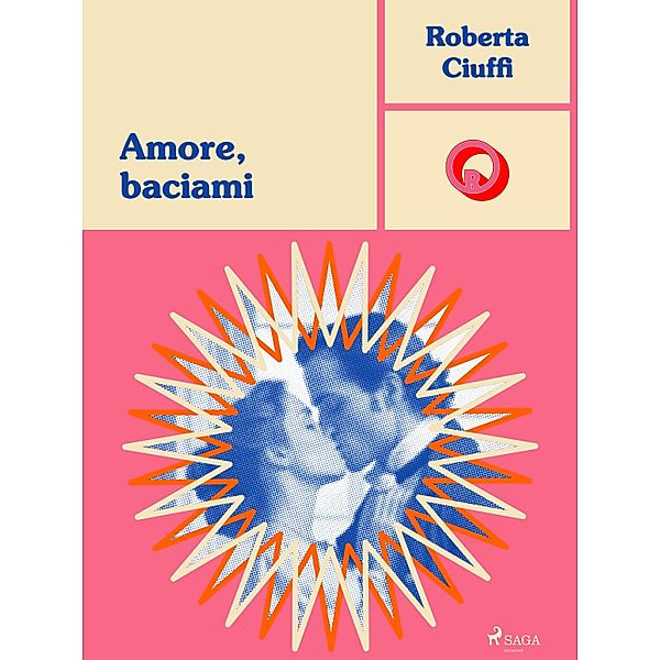 Amore, baciami / Ombre Rosa: Le grandi protagoniste del romance ita Bd.2, Roberta Ciuffi