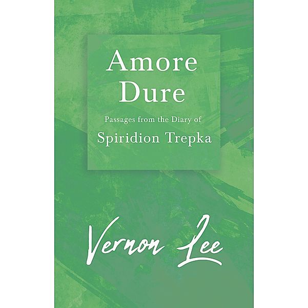 Amore Dure - Passages From the Diary of Spiridion Trepka / Fantasy and Horror Classics, Vernon Lee