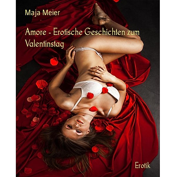 Amore - Erotische Geschichten zum Valentinstag, Maja Meier
