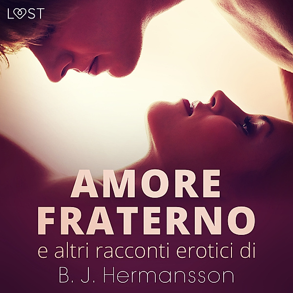 Amore fraterno e altri racconti erotici di B.J. Hermansson, B. J. Hermansson