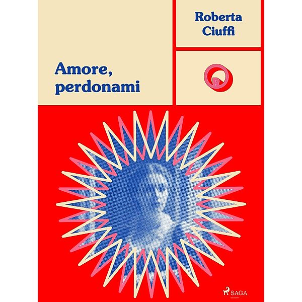 Amore, perdonami / Ombre Rosa: Le grandi protagoniste del romance italiano Bd.3, Roberta Ciuffi