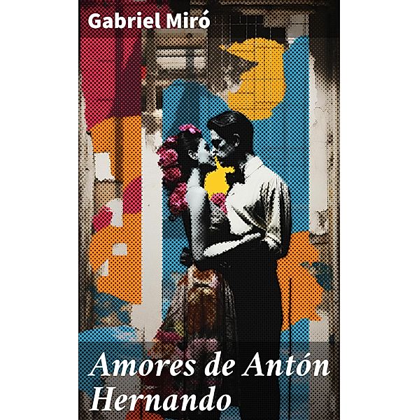 Amores de Antón Hernando, Gabriel Miró