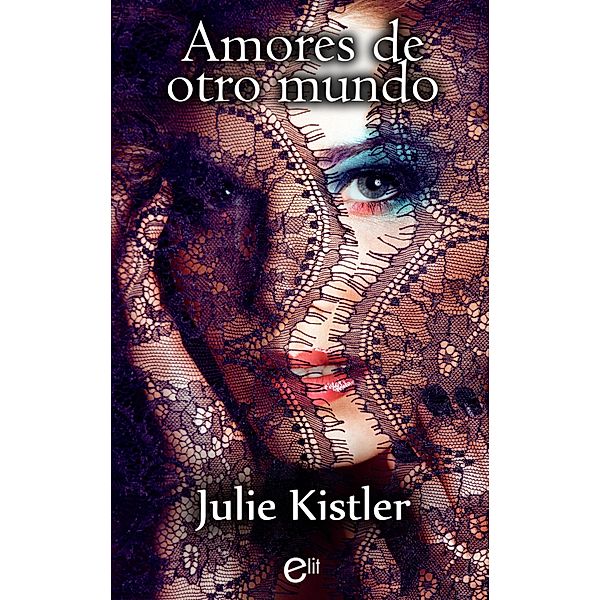 Amores de otro mundo / eLit Bd.3, Julie Kistler