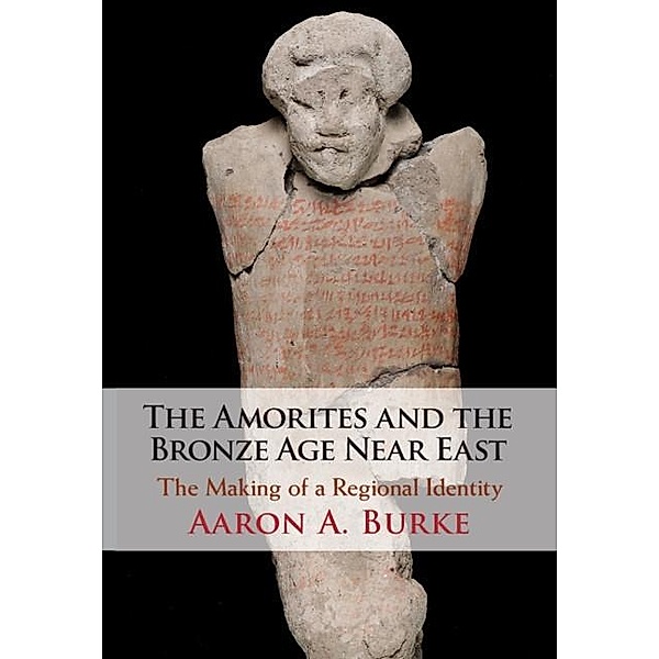 Amorites and the Bronze Age Near East, Aaron A. Burke