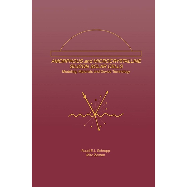 Amorphous and Microcrystalline Silicon Solar Cells: Modeling, Materials and Device Technology / Electronic Materials: Science & Technology Bd.5, Ruud E. I. Schropp, Miro Zeman