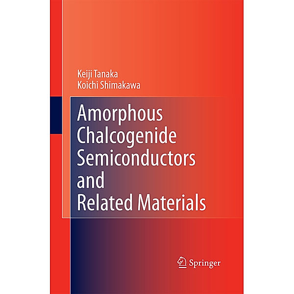 Amorphous Chalcogenide Semiconductors and Related Materials, Keiji Tanaka, Koichi Shimakawa