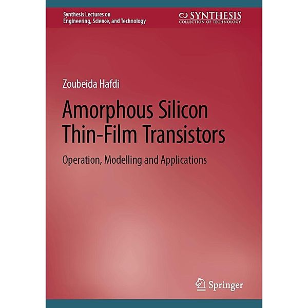 Amorphous Silicon Thin-Film Transistors / Synthesis Lectures on Engineering, Science, and Technology, Zoubeida Hafdi