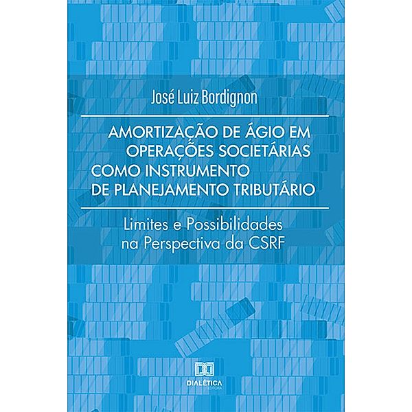 Amortização de Ágio em Operações Societárias como Instrumento de Planejamento Tributário, José Luiz Bordignon