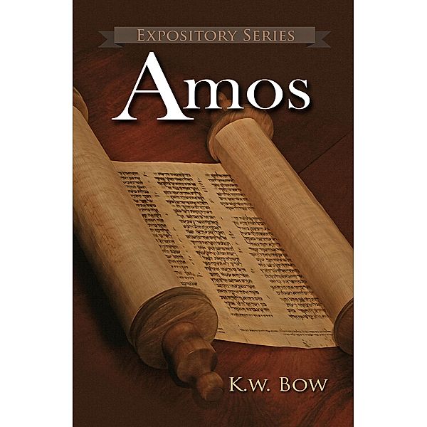 Amos (Expository Series, #17) / Expository Series, Kenneth Bow