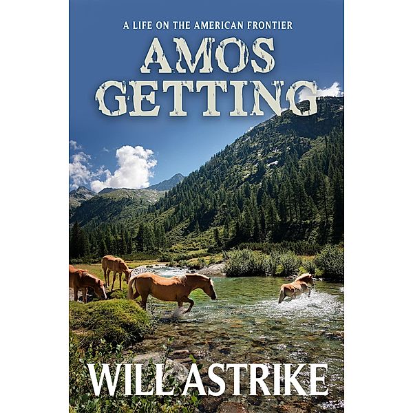 Amos Getting - A Life on the American Frontier, Will Astrike