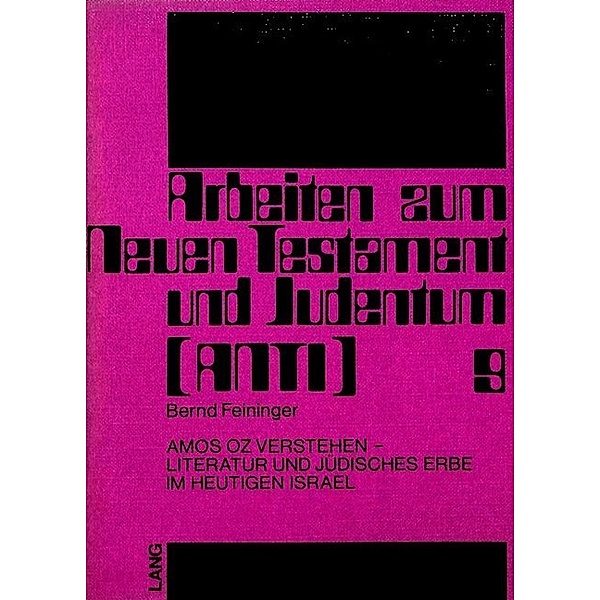 Amos Oz verstehen - Literatur und Jüdisches Erbe im heutigen Israel, Bernd Feininger