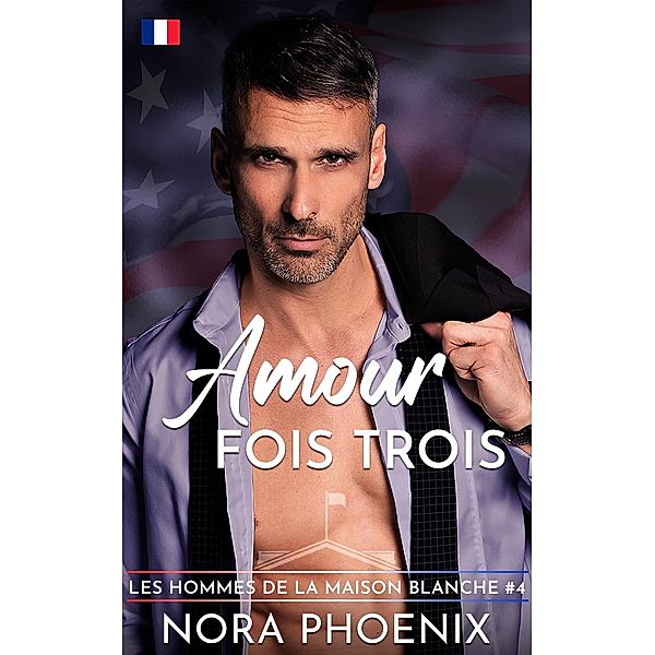 Amour Fois Trois (Les Hommes de la Maison, #4) / Les Hommes de la Maison, Nora Phoenix