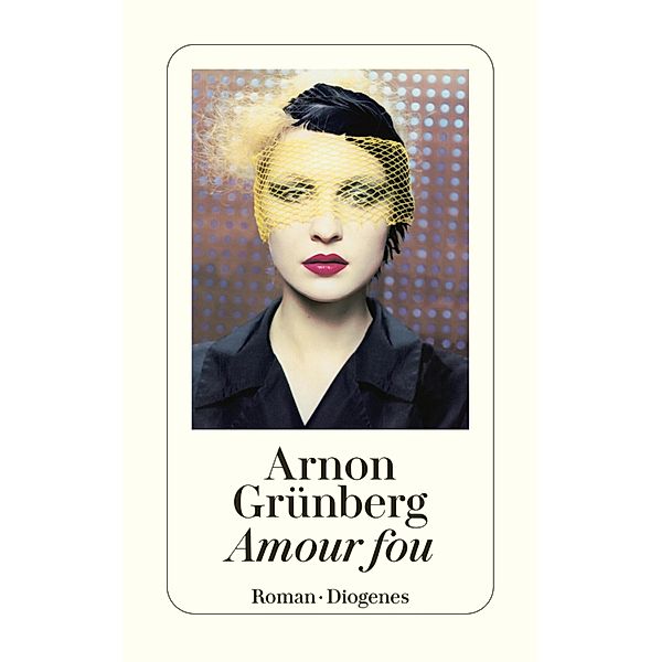 Amour fou / Diogenes Taschenbücher, Arnon Grünberg