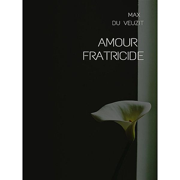 Amour fratricide, Max Du Veuzit