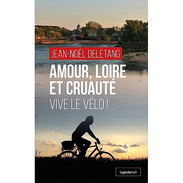 Amour, Loire et Cruaute´, Jean-Noël Delétang