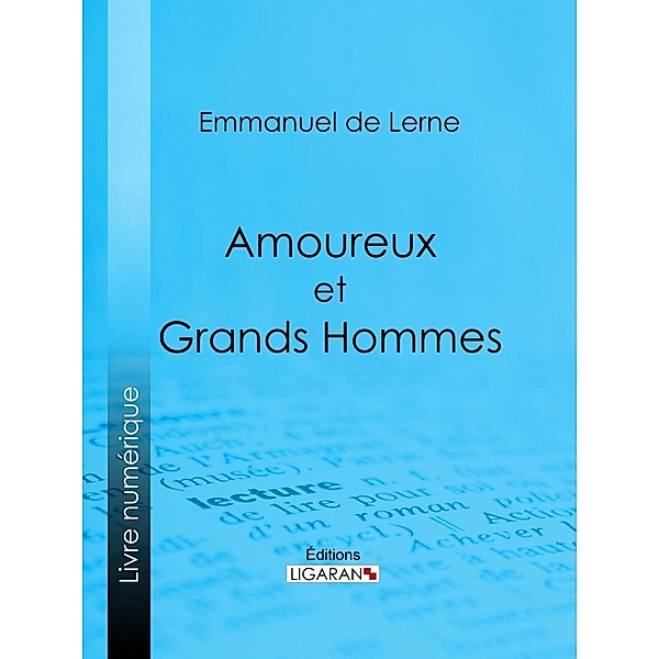 Amoureux et Grands Hommes, Ligaran, Emmanuel de Lerne