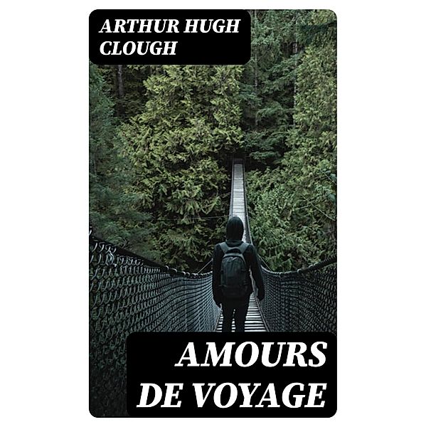 Amours De Voyage, Arthur Hugh Clough