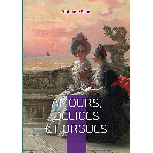Amours, délices et orgues, Alphonse Allais