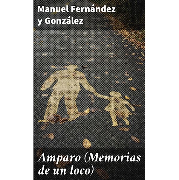 Amparo (Memorias de un loco), Manuel Fernández Y González